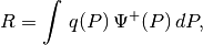 R = \int \, q(P) \, \Psi^+(P) \, dP,