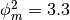 \phi_m^2 = 3.3