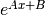 e^{Ax+B}