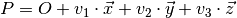 P = O + v_1 \cdot \vec{x} + v_2 \cdot \vec{y} + v_3 \cdot \vec{z}