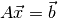 A\vec{x} = \vec{b}