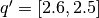 q' = [2.6, 2.5]