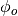 \phi_o