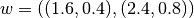 w = ((1.6, 0.4), (2.4, 0.8))