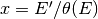 x = E'/\theta(E)