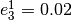 e_3^1 = 0.02