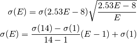\sigma(E) = \sigma(2.53E-8) \sqrt{\frac{2.53E-8}{E}}

\sigma(E) = \frac{\sigma(14) - \sigma(1)}{14 - 1} (E - 1) + \sigma(1)