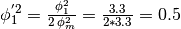 \phi_1^{'2} = \frac{\phi_1^2}{2 \, \phi_m^2} = \frac{3.3}{2*3.3} = 0.5