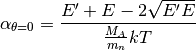 \alpha_{\theta=0} = \frac{E^\prime + E - 2\sqrt{E^\prime E}}{\frac{M_A}{m_n}kT}
