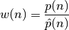 w(n) = \frac{p(n)}{\hat{p}(n)}
