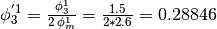 \phi_3^{'1} = \frac{\phi_3^1}{2 \, \phi_m^1} = \frac{1.5}{2*2.6} = 0.28846
