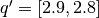 q' = [2.9, 2.8]