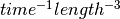 time^{-1}length^{-3}