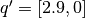 q' = [2.9, 0]