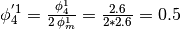 \phi_4^{'1} = \frac{\phi_4^1}{2 \, \phi_m^1} = \frac{2.6}{2*2.6} = 0.5