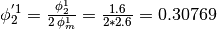 \phi_2^{'1} = \frac{\phi_2^1}{2 \, \phi_m^1} = \frac{1.6}{2*2.6} = 0.30769
