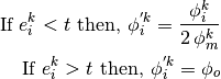 \text{If } e_i^k < t \text{ then, } \phi_i^{'k} = \frac{\phi_i^{k}}{2 \, \phi_m^k}

\text{If } e_i^k > t \text{ then, } \phi_i^{'k} = \phi_o