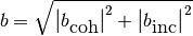 b = \sqrt{\left| b_{\mbox{coh}} \right|^2 + \left| b_{\mbox{inc}} \right|^2}