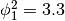 \phi_1^{2} = 3.3