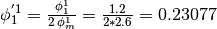 \phi_1^{'1} = \frac{\phi_1^1}{2 \, \phi_m^1} = \frac{1.2}{2*2.6} = 0.23077