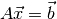 A\vec{x} = \vec{b}