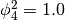 \phi_4^{2} = 1.0