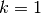 k = 1
