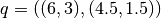q = ((6, 3), (4.5, 1.5))