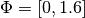 \Phi = [0, 1.6]