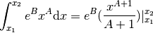 \int_{x_1}^{x_2}e^Bx^A\mathrm{d}x = e^B (\frac{x^{A+1}}{A+1})|_{x_1}^{x_2}