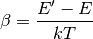 \beta = \frac{E^\prime - E}{kT}